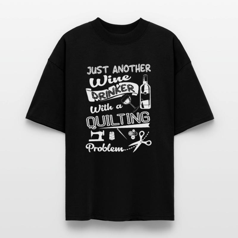 Just Another Wine Drinker With A Quilting Problem Stanley/Stella Oversized Unisex Organic T-shirt Blaster 2.0