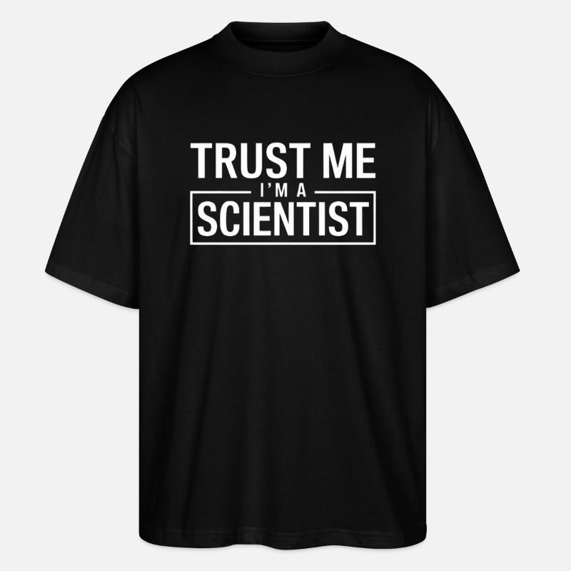 Trust Me I'm a Scientist - Stanley/Stella Oversized Unisex Bio T-Shirt Blaster 2.0 - Schwarz