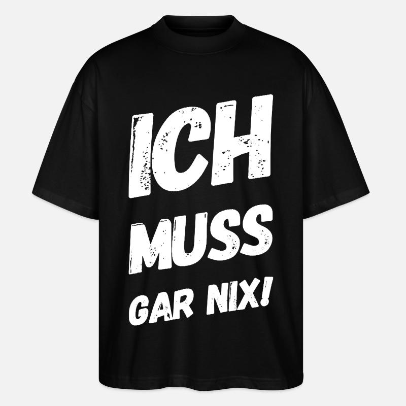 Ich muss gar nix! Fun Spruch - Stanley/Stella Oversized Unisex Bio T-Shirt Blaster 2.0 - Schwarz