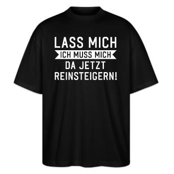 Lass mich ich muss mich da reinsteigern Spruch - Stanley/Stella Oversized Unisex Bio T-Shirt Blaster 2.0 - Schwarz - Vorne - Alina (178cm) & Michal (187cm)