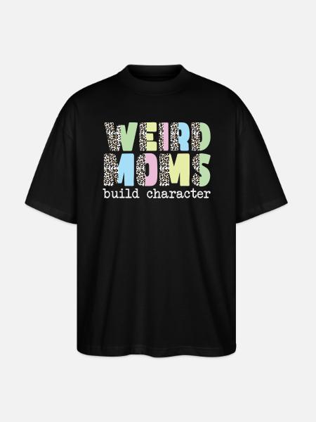 Weird Moms Build Character - Stanley/Stella Oversized Unisex Organic T-shirt Blaster 2.0 - black