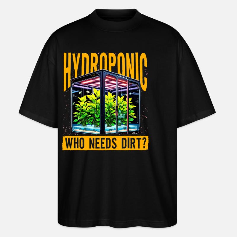 Hydroponic who needs dirt? - Stanley/Stella Oversized Unisex Organic T-shirt Blaster 2.0 - black