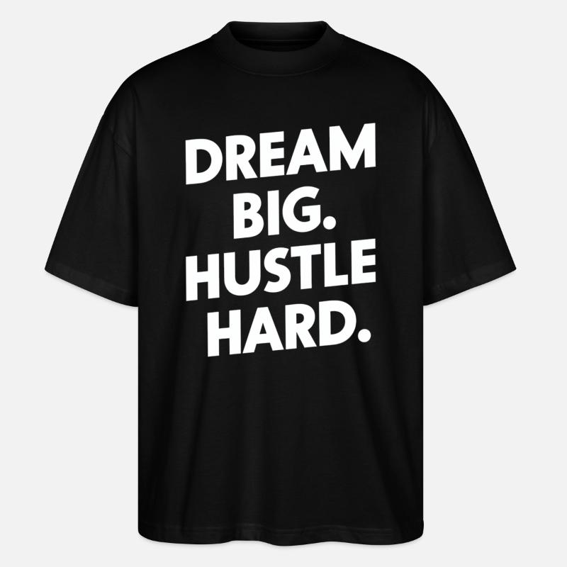 Dream Big Hustle Hard Motivation - Stanley/Stella Oversized Unisex Bio T-Shirt Blaster 2.0 - Schwarz
