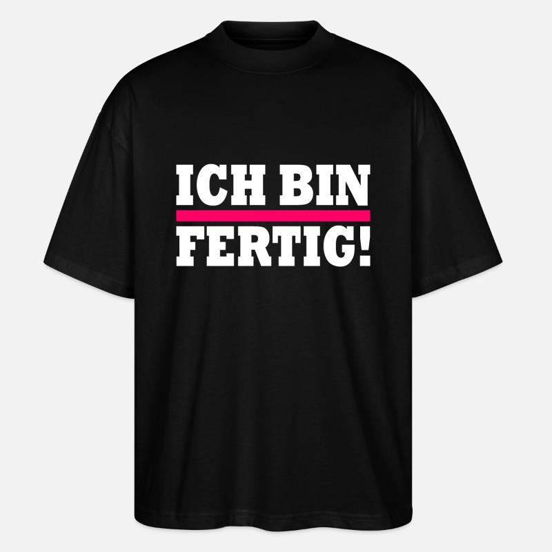 Ich bin fertig - Stanley/Stella Oversized Unisex Bio T-Shirt Blaster 2.0 - Schwarz