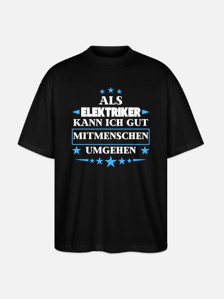 Als Elektriker Mitmenschen Umgehen. - Stanley/Stella Oversized Unisex Bio T-Shirt Blaster 2.0 - Schwarz