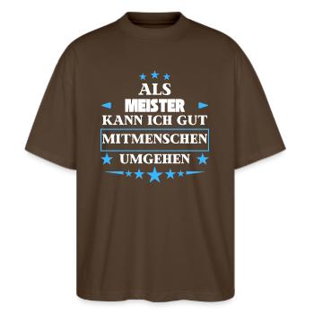 Dealing with fellow human beings as masters. - Stanley/Stella Oversized Unisex Organic T-shirt Blaster 2.0 - mocha - Front - Alina (178cm) & Michal (187cm)