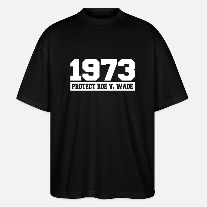 Roe v Wade 1973 - Stanley/Stella Oversized Unisex Organic T-shirt Blaster 2.0 - black