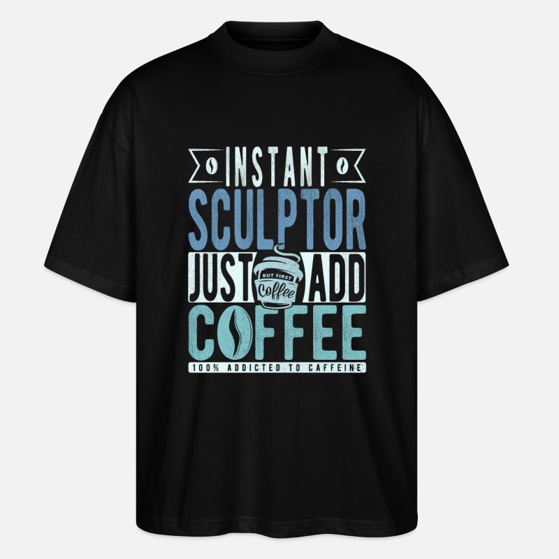 Sculptor coffee saying - Stanley/Stella Oversized Unisex Organic T-shirt Blaster 2.0 - black