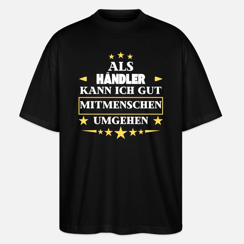 Als Händler Mitmenschen Umgehen. - Stanley/Stella Oversized Unisex Bio T-Shirt Blaster 2.0 - Schwarz