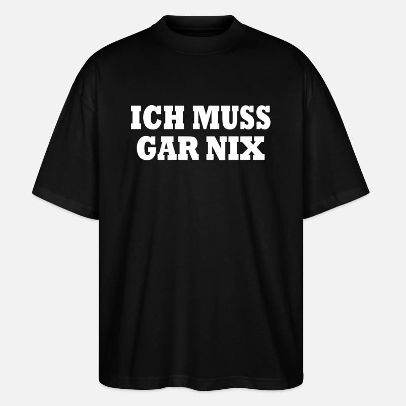 Ich muss gar nix - Stanley/Stella Oversized Unisex Bio T-Shirt Blaster 2.0 - Schwarz