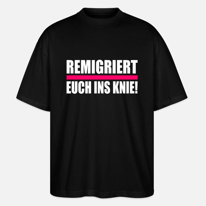 remigriert euch ins knie - Stanley/Stella Oversized Unisex Bio T-Shirt Blaster 2.0 - Schwarz