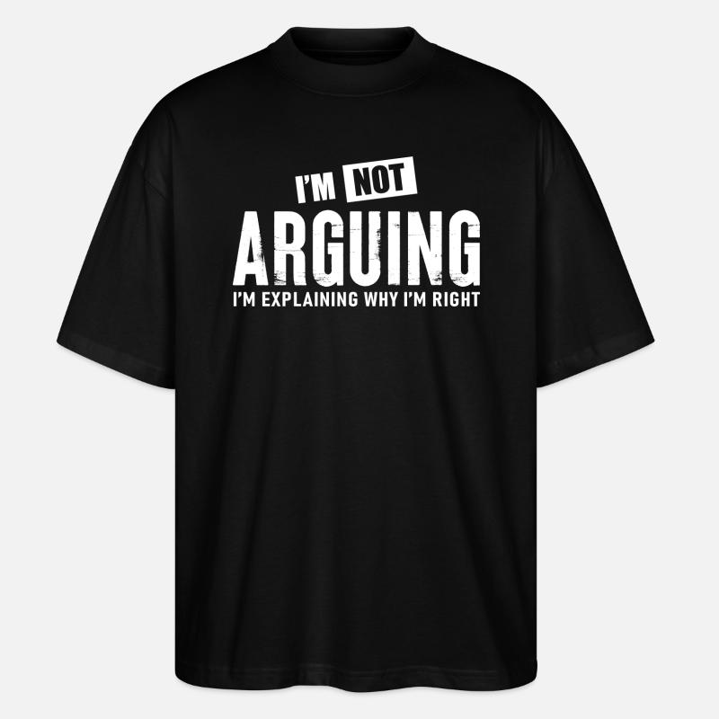I m Not Arguing - Stanley/Stella Oversized Unisex Organic T-shirt Blaster 2.0 - black