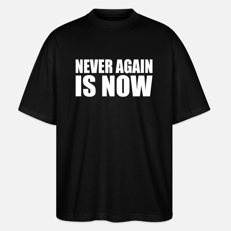 Never again is now - Stanley/Stella Oversized Unisex Organic T-shirt Blaster 2.0 - black