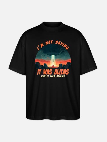 It was aliens - Stanley/Stella Oversized Unisex Organic T-shirt Blaster 2.0 - black