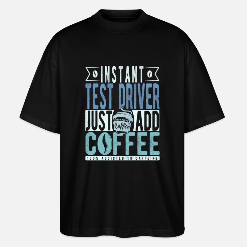 Test driver coffee saying - Stanley/Stella Oversized Unisex Organic T-shirt Blaster 2.0 - black