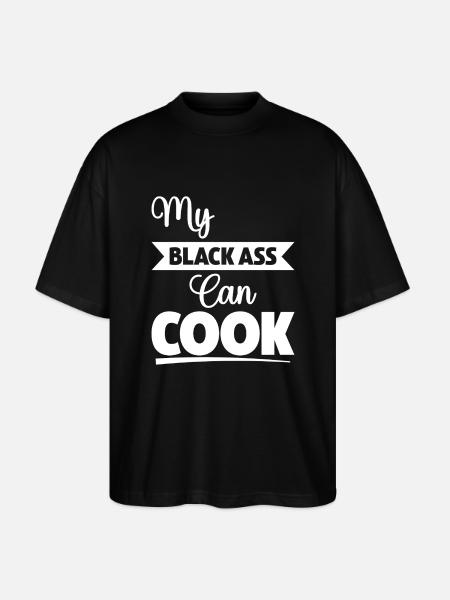 My Black Ass Can Cook - Stanley/Stella Oversized Unisex Organic T-shirt Blaster 2.0 - black