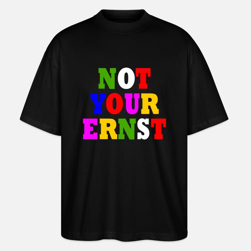 Not your ernst - Stanley/Stella Oversized Unisex Bio T-Shirt Blaster 2.0 - Schwarz