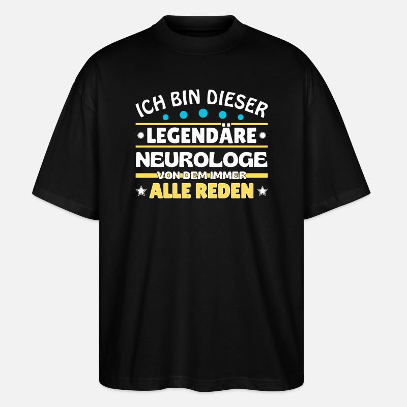 I'm this legendary neurologist - Stanley/Stella Oversized Unisex Organic T-shirt Blaster 2.0 - black