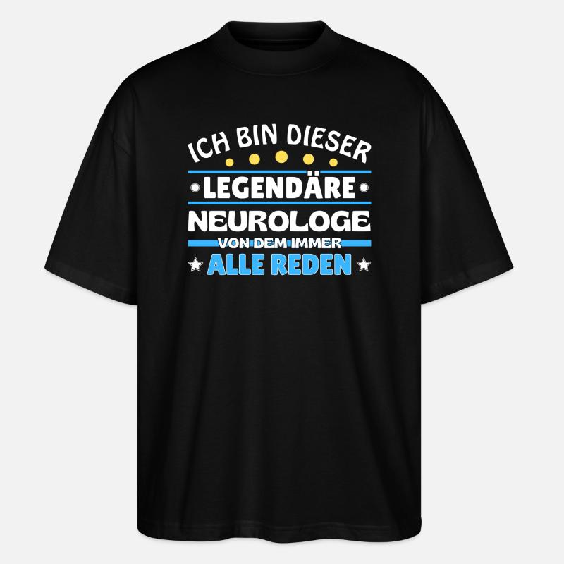 I'm this legendary neurologist - Stanley/Stella Oversized Unisex Organic T-shirt Blaster 2.0 - black