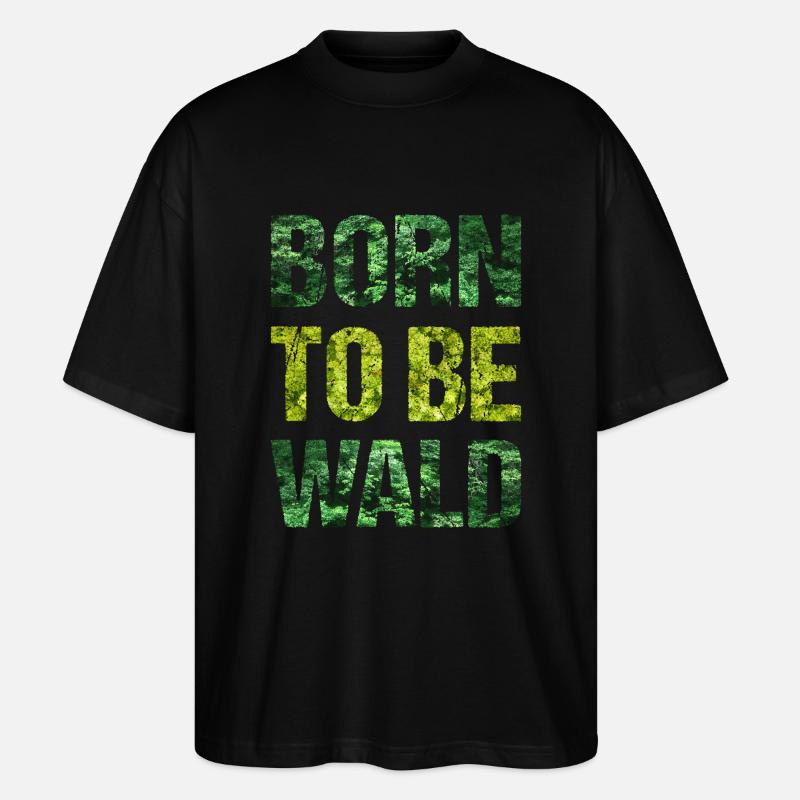 Born To Be Wald - Stanley/Stella Oversized Unisex Bio T-Shirt Blaster 2.0 - Schwarz