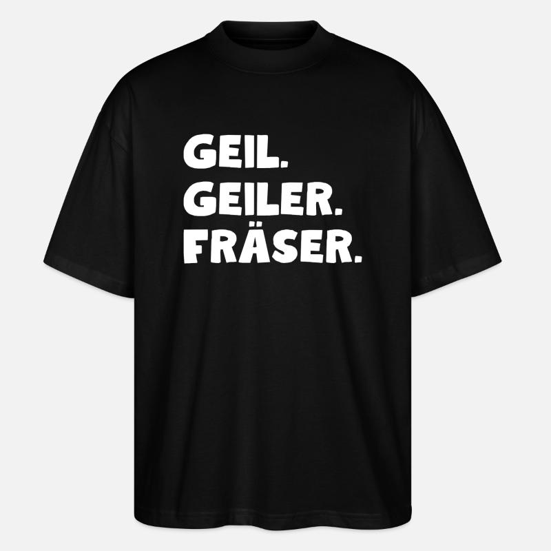 Geil. Geiler. Fräser - Stanley/Stella Oversized Unisex Bio T-Shirt Blaster 2.0 - Schwarz