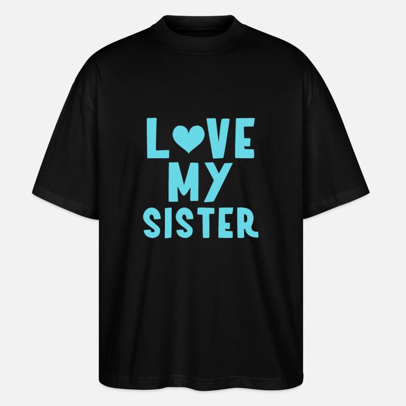 Ich meine Schwester - Stanley/Stella Oversized Unisex Bio T-Shirt Blaster 2.0 - Schwarz