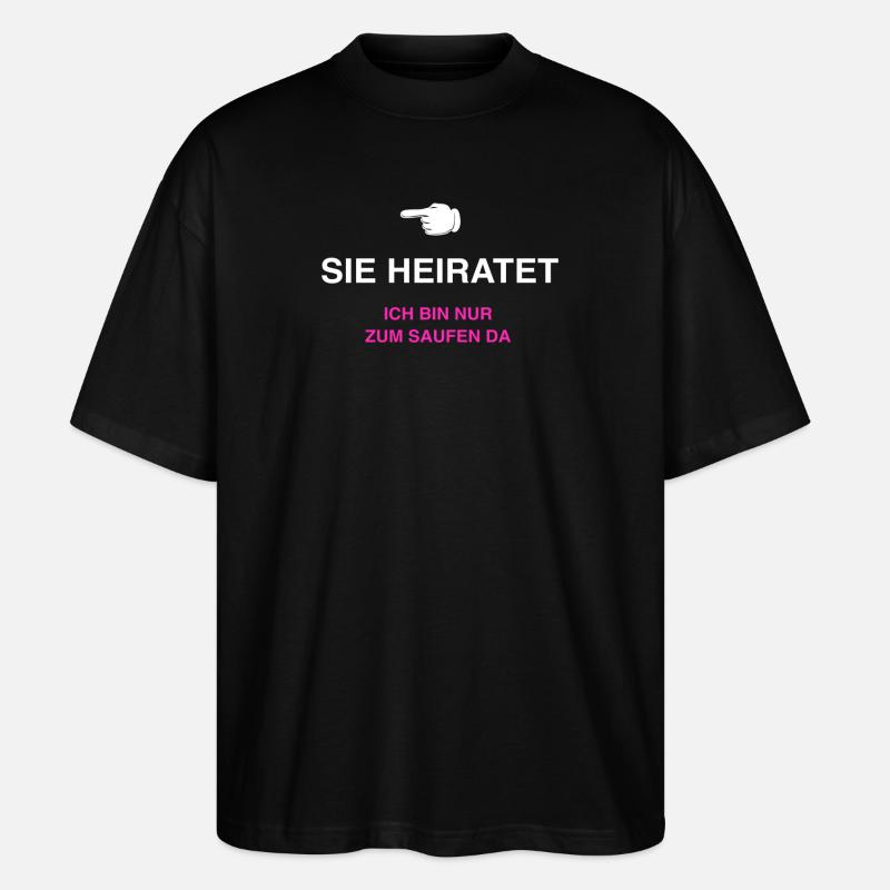 Sie heiratet ich bin nur zum Saufen da - Stanley/Stella Oversized Unisex Bio T-Shirt Blaster 2.0 - Schwarz