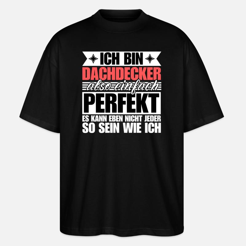 Perfekter Dachdecker - Stanley/Stella Oversized Unisex Bio T-Shirt Blaster 2.0 - Schwarz