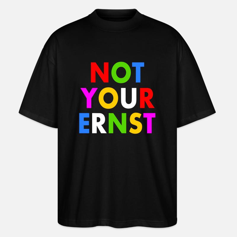 Not your ernst - Stanley/Stella Oversized Unisex Bio T-Shirt Blaster 2.0 - Schwarz