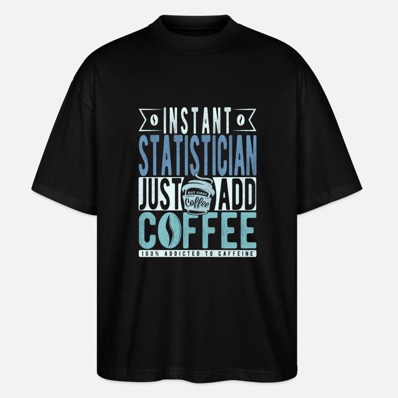 Statistician coffee saying - Stanley/Stella Oversized Unisex Organic T-shirt Blaster 2.0 - black