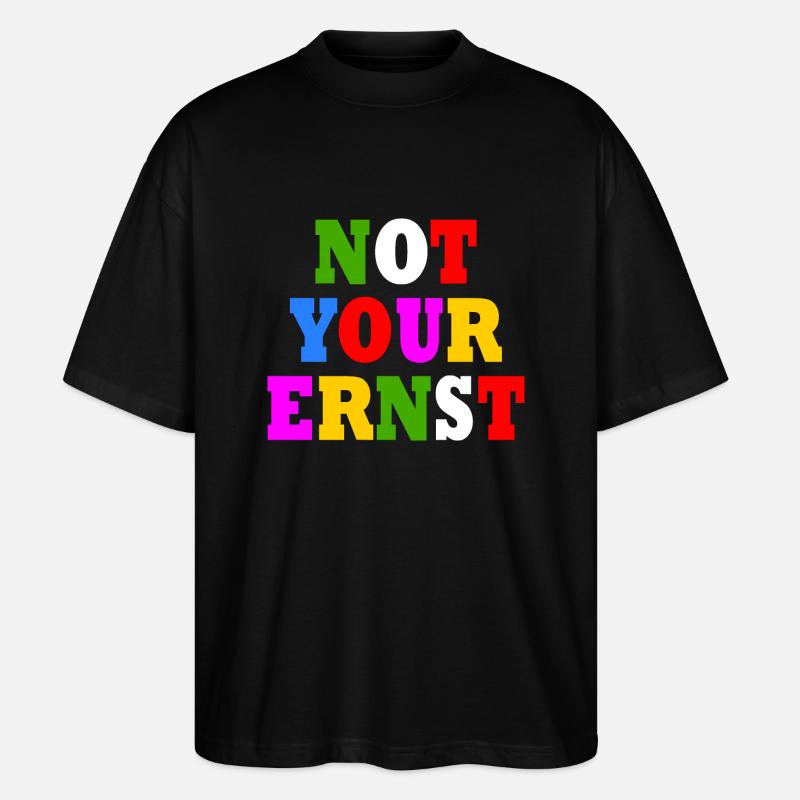 Not your ernst - Stanley/Stella Oversized Unisex Bio T-Shirt Blaster 2.0 - Schwarz