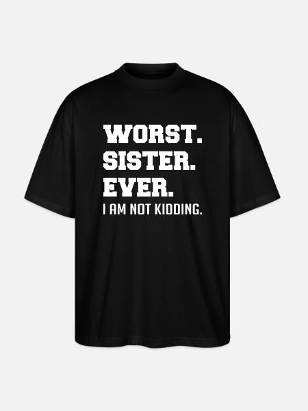 Worst Sister Ever - Stanley/Stella Oversized Unisex Organic T-shirt Blaster 2.0 - black