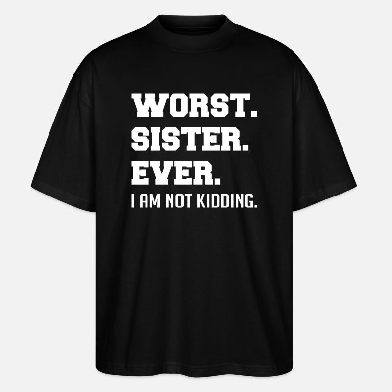 Worst Sister Ever - Stanley/Stella Oversized Unisex Organic T-shirt Blaster 2.0 - black