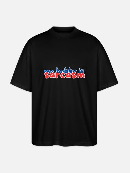 my hobby is sarcasm - Stanley/Stella Oversized Unisex Organic T-shirt Blaster 2.0 - black