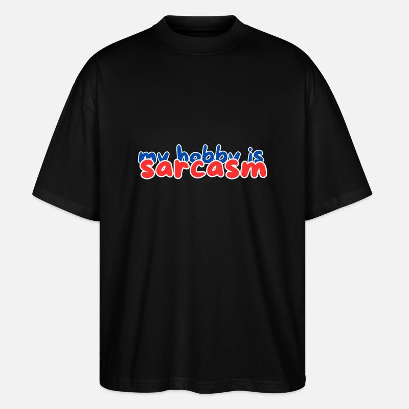 my hobby is sarcasm - Stanley/Stella Oversized Unisex Organic T-shirt Blaster 2.0 - black