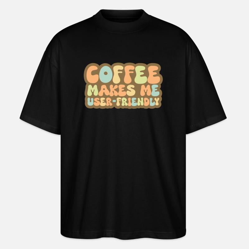 Coffee Makes Me User Friendly - Stanley/Stella Oversized Unisex Organic T-shirt Blaster 2.0 - black