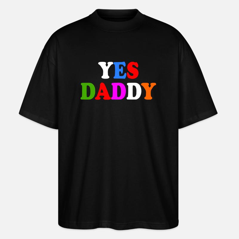 Yes daddy - Stanley/Stella Oversized Unisex Bio T-Shirt Blaster 2.0 - Schwarz