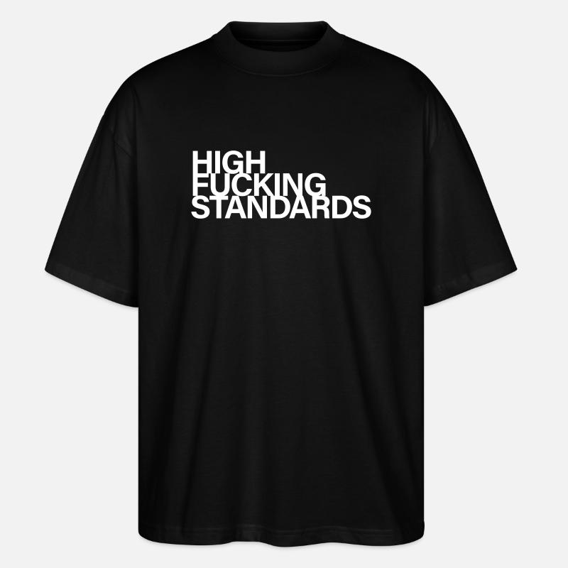 High fucking standards - Stanley/Stella Oversized Unisex Bio T-Shirt Blaster 2.0 - Schwarz