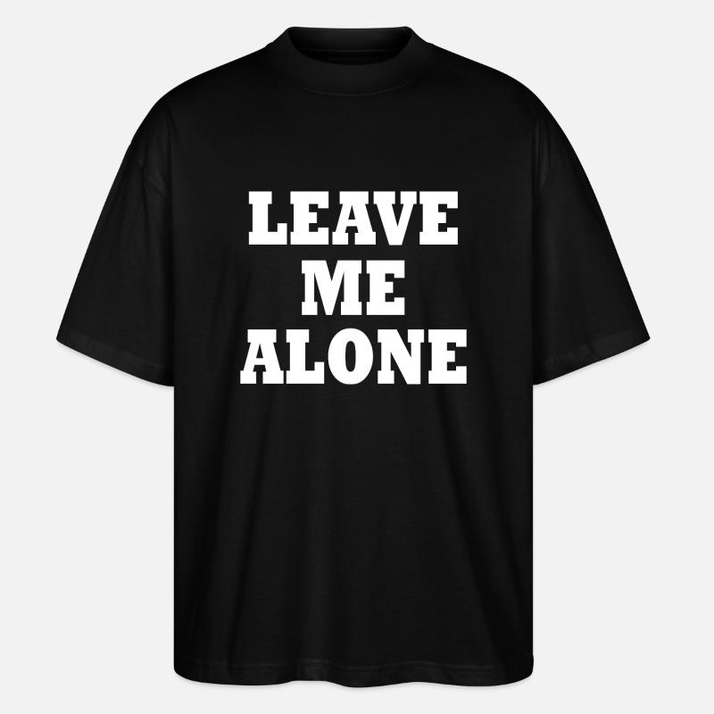 Leave me alone - Stanley/Stella Oversized Unisex Organic T-shirt Blaster 2.0 - black