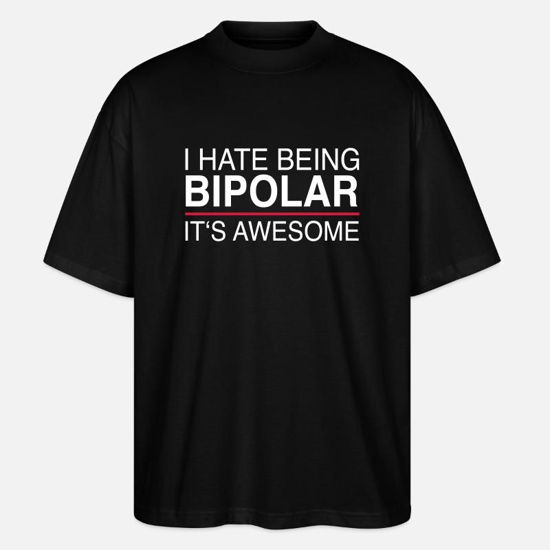 I hate being bipolar - Stanley/Stella Oversized Unisex Bio T-Shirt Blaster 2.0 - Schwarz