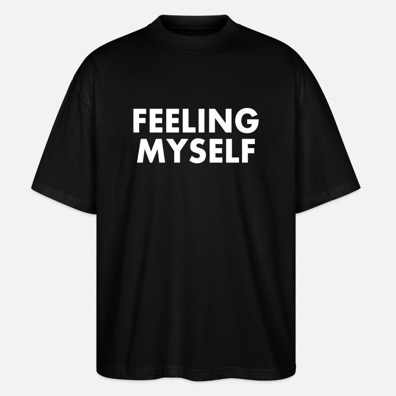 feeling myself - Stanley/Stella Oversized Unisex Bio T-Shirt Blaster 2.0 - Schwarz