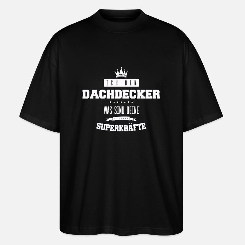 dachdecker spruch - Stanley/Stella Oversized Unisex Bio T-Shirt Blaster 2.0 - Schwarz
