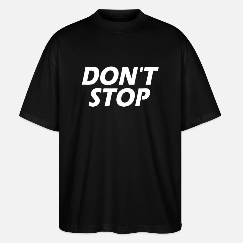 Dont stop - Stanley/Stella Oversized Unisex Bio T-Shirt Blaster 2.0 - Schwarz