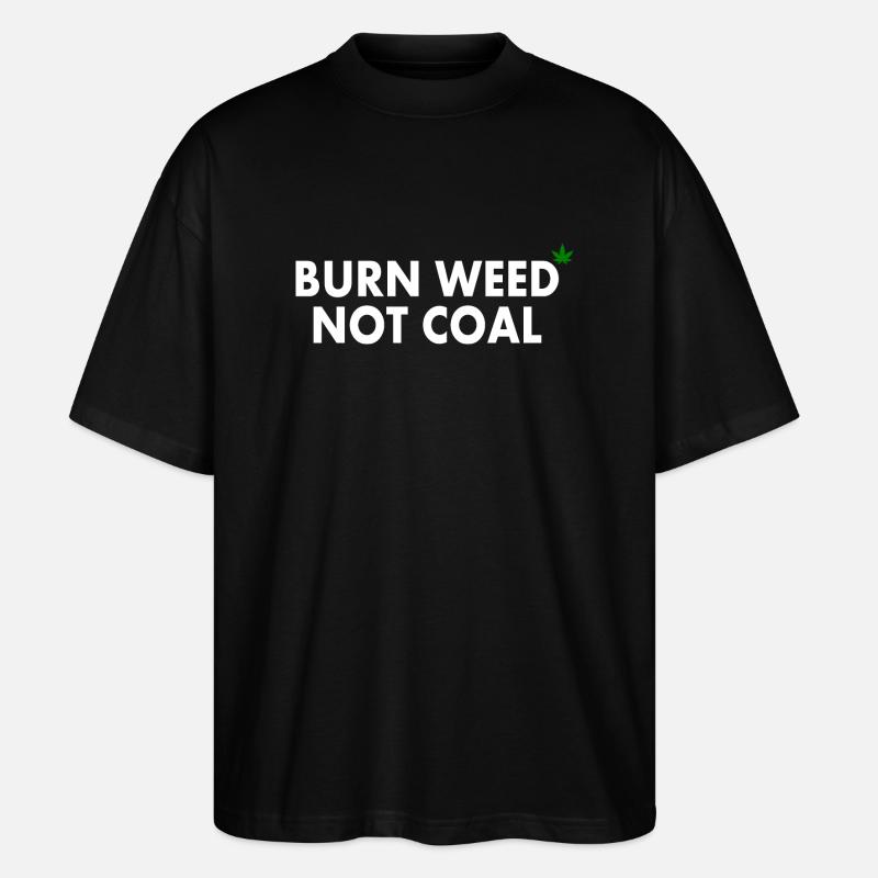 Burn weed not coal - Stanley/Stella Oversized Unisex Bio T-Shirt Blaster 2.0 - Schwarz