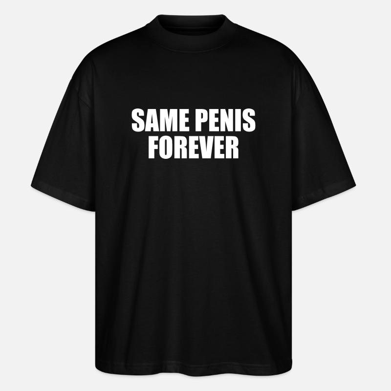 Same penis forever - Stanley/Stella Oversized Unisex Bio T-Shirt Blaster 2.0 - Schwarz