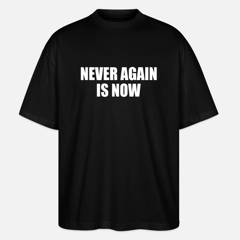 Never again is now - Stanley/Stella Oversized Unisex Bio T-Shirt Blaster 2.0 - Schwarz