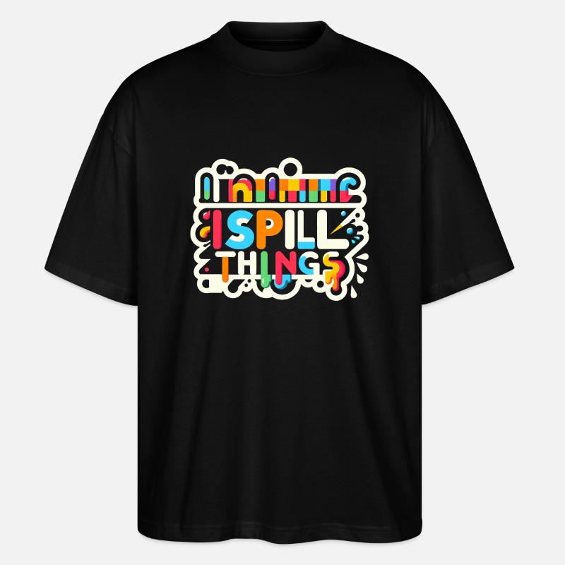 I Spill Things 12 - Stanley/Stella Oversized Unisex Bio T-Shirt Blaster 2.0 - Schwarz