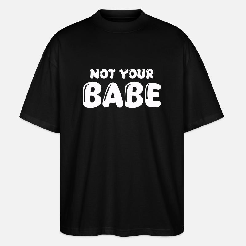 not your babe - Stanley/Stella Oversized Unisex Bio T-Shirt Blaster 2.0 - Schwarz
