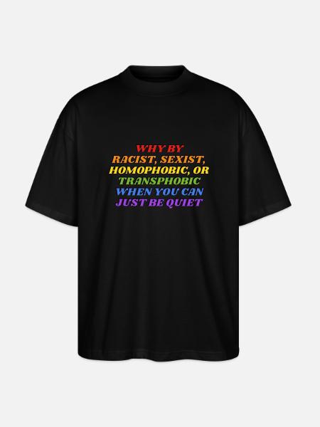 Why be racist rainbow colors funny gay LGBTQ pride - Stanley/Stella Oversized Unisex Organic T-shirt Blaster 2.0 - black