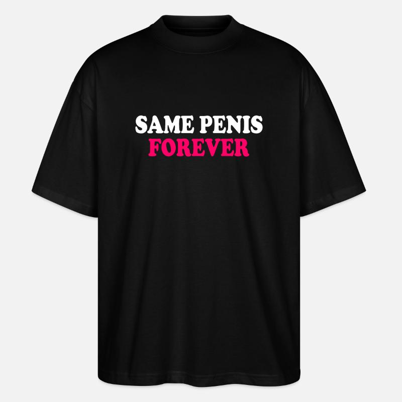 Same penis forever - Stanley/Stella Oversized Unisex Organic T-shirt Blaster 2.0 - black